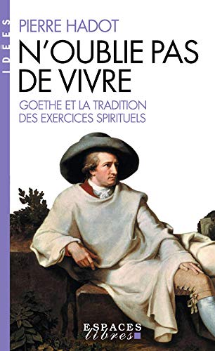 N'oublie pas de vivre (Espaces Libres - Idées): Goethe et la tradition des exercices spirituels von ALBIN MICHEL