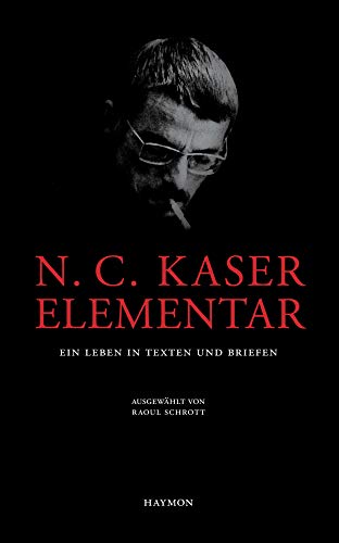 N. C. Kaser elementar. Ein Leben in Texten und Briefen, ausgewählt von Raoul Schrott