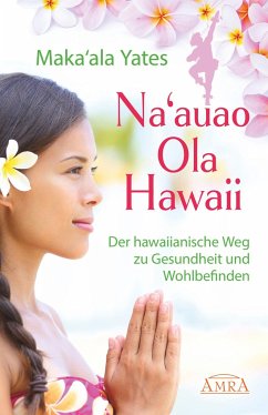 NA'AUAO OLA HAWAII - der hawaiianische Weg zu Gesundheit und Wohlbefinden von AMRA Verlag