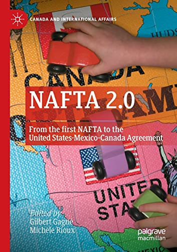NAFTA 2.0: From the first NAFTA to the United States-Mexico-Canada Agreement (Canada and International Affairs)