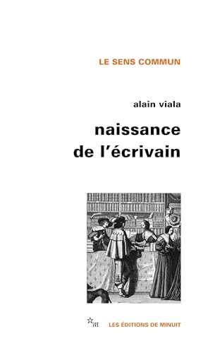 Naissance de l'écrivain: Sociologie de la littérature à l'âge classique