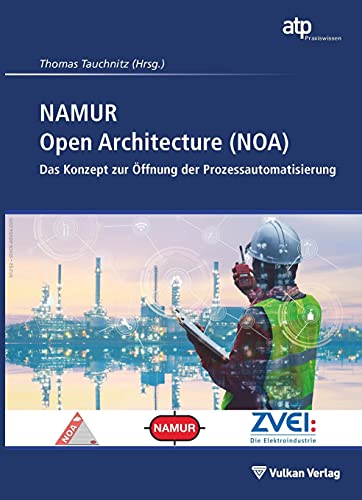 NAMUR Open Architecture (NOA): Das Konzept zur Öffnung der Prozessautomatisierung (atp Praxiswissen) von Vulkan-Verlag GmbH