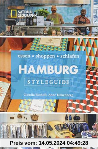 NATIONAL GEOGRAPHIC Styleguide Hamburg: essen, shoppen, schlafen. Der perfekte Reiseführer um die trendigsten Adressen der Stadt zu entdecken. NEU 2018