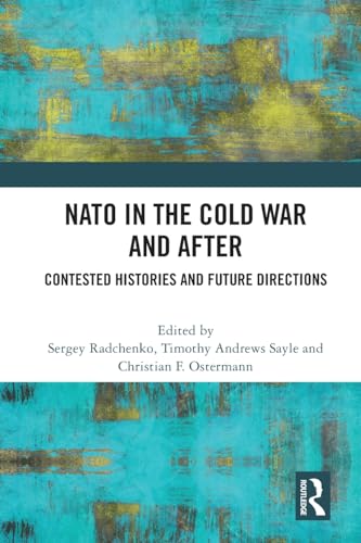NATO in the Cold War and After: Contested Histories and Future Directions von Routledge