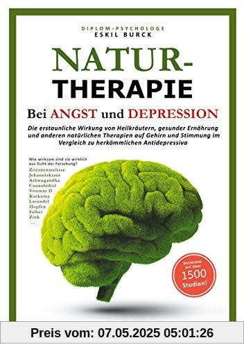 NATURTHERAPIE BEI ANGST UND DEPRESSION: Die erstaunliche Wirkung von Heilkräutern, gesunder Ernährung und anderen natürlichen Therapien auf Gehirn und ... im Vergleich zu herkömmlichen Antidepressiva NATURTHERAPIE BEI ANGST UND DEPRESSION: Die erstaunliche Wirkung von Heilkräutern, gesunder Ernährung und anderen natürlichen Therapien auf Gehirn und ... im Vergleich zu herkömmlichen Antidepressiva