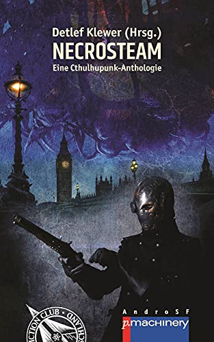 NECROSTEAM: Eine Cthulhupunk-Anthologie (AndroSF: Die SF-Reihe für den Science Fiction Club Deutschland e.V. (SFCD))