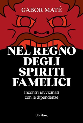 Nel regno degli spiriti famelici. Incontri ravvicinati con le dipendenze