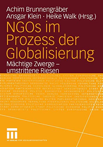 NGOs im Prozess der Globalisierung: Mächtige Zwerge - Umstrittene Riesen (Bürgergesellschaft und Demokratie, 17, Band 17)