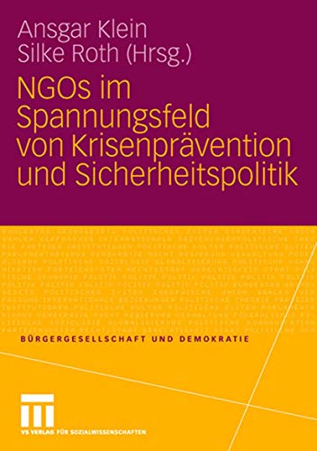 NGOs im Spannungsfeld von Krisenprävention und Sicherheitspolitik (Bürgergesellschaft und Demokratie, Band 25) von VS Verlag für Sozialwissenschaften