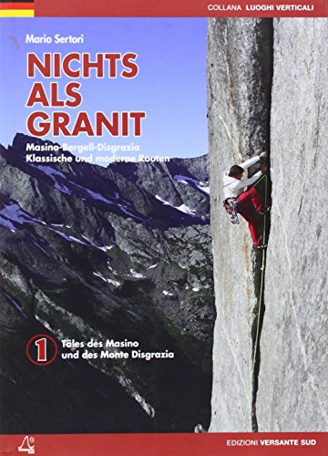 Nichts als Granit - Masino-Bergell-Disgrazia: Klassische und moderne Routen. Täler des Màsino und des Monte Disgrazia