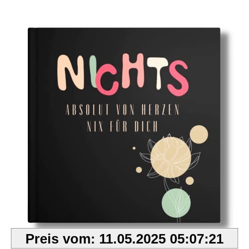 NICHTS Geschenk: Absolut von Herzen NIX für dich. Ein super Geschenk für wunschlose Menschen. (NIX- Für alle ohne Wunschzettel, Band 6)