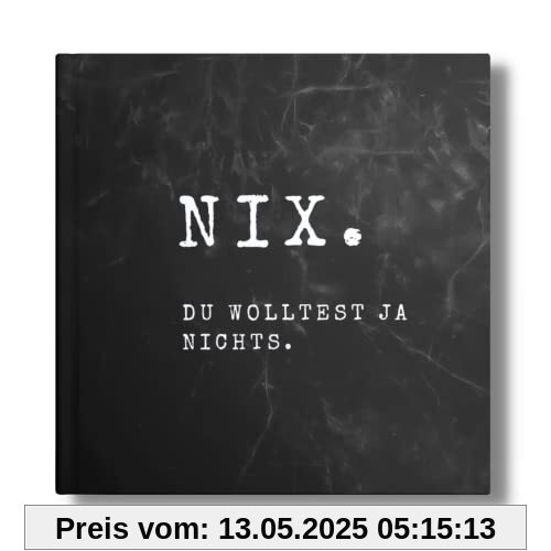 NICHTS Geschenk: NIX- du wolltest ja nichts. Das perfekte Geschenk für alle, die bereits alles haben. (NIX- Für alle ohne Wunschzettel, Band 5)