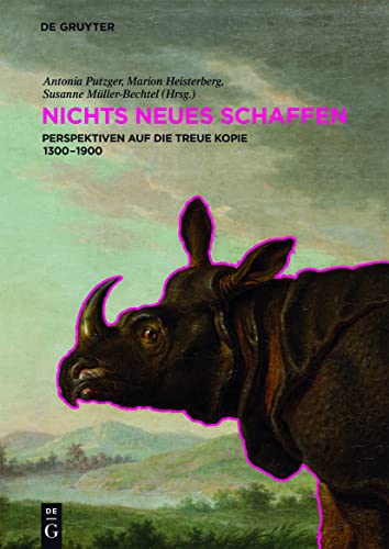 NICHTS NEUES SCHAFFEN: Perspektiven auf die treue Kopie 1300–1900 von de Gruyter