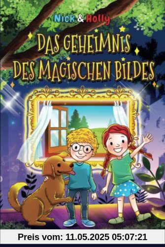NICK & HOLLY Das Geheimnis des magischen Bildes: Spannendes Kinderbuch ab 8 Jahren für Mädchen und Jungen als Vorlesebuch und Lesebuch für Kinder ab der 3. Klasse