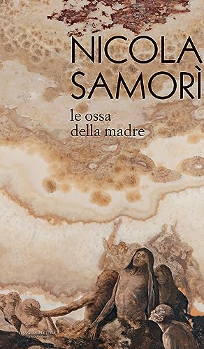Nicola Samorì. Le ossa della madre. Ediz. illustrata (Arti visive, architettura e urbanistica) Nicola Samorì. Le ossa della madre. Ediz. illustrata (Arti visive, architettura e urbanistica)