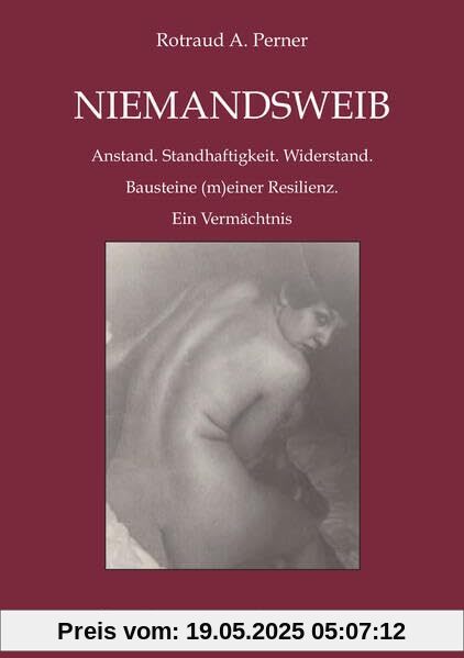 NIEMANDSWEIB: Anstand. Standhaftigkeit. Widerstand. Bausteine (m)einer Resilienz. Ein Vermächtnis