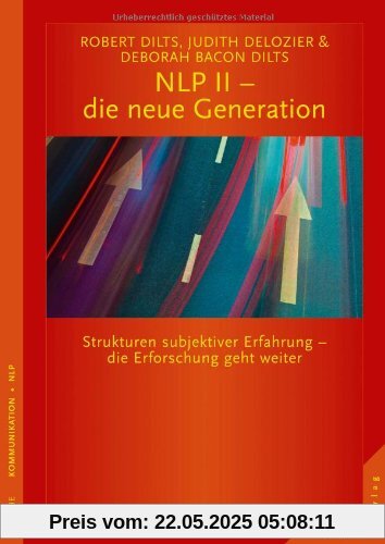 NLP II - die neue Generation: Strukturen subjektiver Erfahrung - die Erforschung geht weiter NLP II - die neue Generation: Strukturen subjektiver Erfahrung - die Erforschung geht weiter