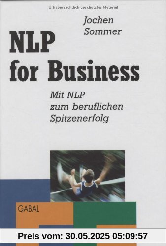 NLP für Business: Mit NLP zum beruflichen Spitzenerfolg