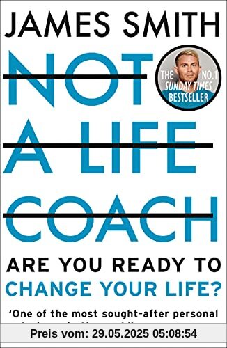 NOT A LIFE COACH: Are You Ready to Change Your Life? The No.1 Sunday Times Bestseller NOT A LIFE COACH: Are You Ready to Change Your Life? The No.1 Sunday Times Bestseller