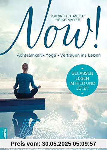 NOW! Gelassen leben im Hier und Jetzt NOW! Gelassen leben im Hier und Jetzt