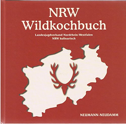 NRW Wildkochbuch: Landesjagdverband Nordrhein-Westfalen. NRW kulinarisch