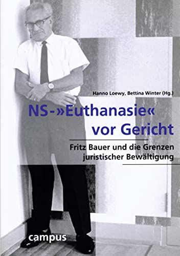 NS-»Euthanasie« vor Gericht: Fritz Bauer und die Grenzen juristischer Bewältigung (Wissenschaftliche Reihe des Fritz Bauer Instituts, 1) von Campus Verlag