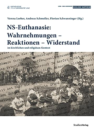 NS-Euthanasie: Wahrnehmungen – Reaktionen – Widerstand: im kirchlichen und religiösen Kontext (Historische Texte des Lern- und Gedenkorts Schloss Hartheim, Band 4)