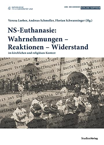 NS-Euthanasie: Wahrnehmungen – Reaktionen – Widerstand: im kirchlichen und religiösen Kontext (Historische Texte des Lern- und Gedenkorts Schloss Hartheim, Band 4) von Studienverlag GmbH