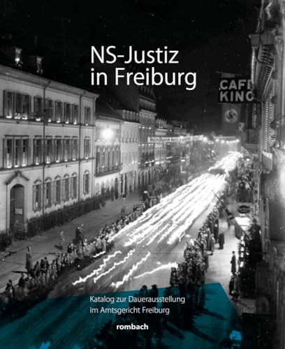 NS-Justiz in Freiburg: Katalog zur Dauerausstellung im Freiburger Amtsgericht von Rombach Druck- und Verlagshaus