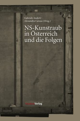 NS-Kunstraub in Österreich und die Folgen NS-Kunstraub in Österreich und die Folgen