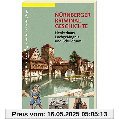NÜRNBERGER KRIMINALGESCHICHTE.: Henkerhaus, Lochgefängnis und Schuldturm. (Historische Spaziergänge)