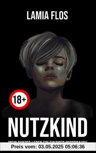 NUTZKIND: Mein ganzes Leben ein einziger Missbrauch