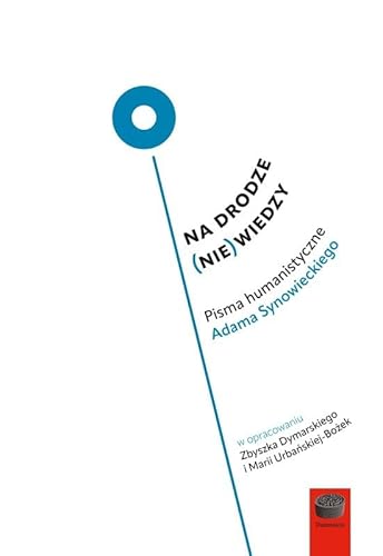 Na drodze (nie) wiedzy.Pisma humanistyczne Adama Synowieckiego von Antyk Marek Derewiecki