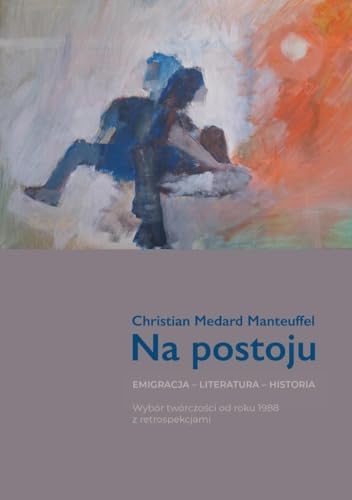 Na postoju.: Emigracja - Literatura - Historia. Wybór twórczości od roku 1988 z retrospekcjami Na postoju.: Emigracja - Literatura - Historia. Wybór twórczości od roku 1988 z retrospekcjami von Poligraf