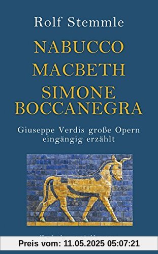 Nabucco - Macbeth - Simone Boccanegra: Giuseppe Verdis große Opern eingängig erzählt