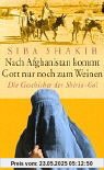 Nach Afghanistan kommt Gott nur noch zum Weinen. Die Geschichte der Shirin-Gol