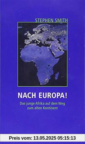 Nach Europa!: Das junge Afrika auf dem Weg zum alten Kontinent