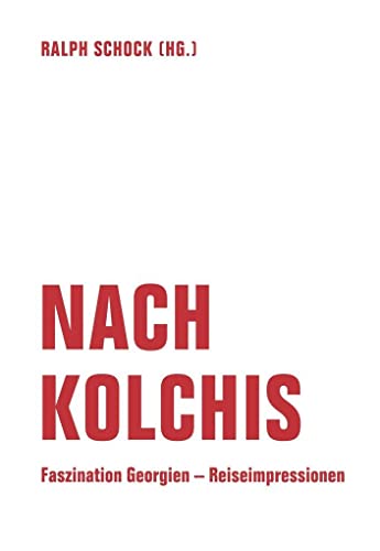 Nach Kolchis: Faszination Georgien – Reiseimpressionen von Verbrecher Verlag