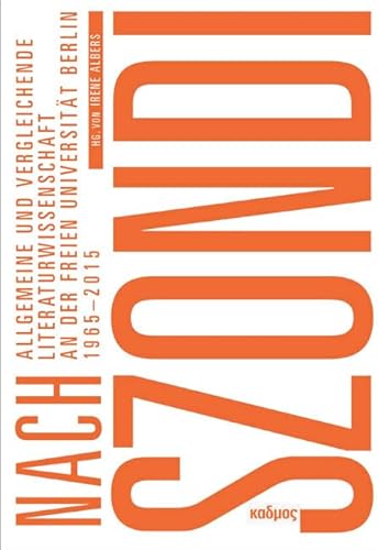 Nach Szondi. Allgemeine und Vergleichende Literaturwissenschaft an der Freien Universität Berlin 1965-2015 Nach Szondi. Allgemeine und Vergleichende Literaturwissenschaft an der Freien Universität Berlin 1965-2015