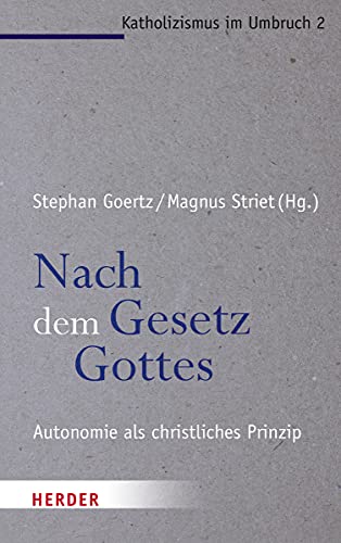 Nach dem Gesetz Gottes: Autonomie als christliches Prinzip (Katholizismus im Umbruch)