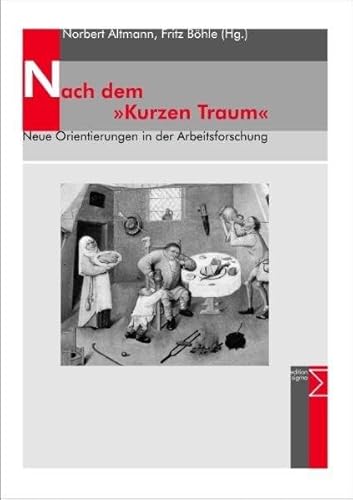 Nach dem »Kurzen Traum«: Neue Orientierungen in der Arbeitsforschung Nach dem »Kurzen Traum«: Neue Orientierungen in der Arbeitsforschung von edition sigma