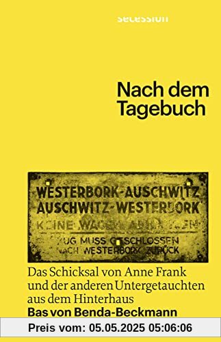 Nach dem Tagebuch: Das Schicksal von Anne Frank und der anderen Untergetauchten aus dem Hinterhaus: Das Schicksal von Anne Frank und den anderen Untergetauchten aus dem Hinterhaus Nach dem Tagebuch: Das Schicksal von Anne Frank und der anderen Untergetauchten aus dem Hinterhaus: Das Schicksal von Anne Frank und den anderen Untergetauchten aus dem Hinterhaus