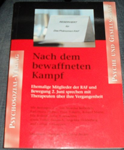 Nach dem bewaffneten Kampf. Ehemalige Mitglieder der RAF und Bewegung 2. Juni sprechen mit Therapeuten über ihre Vergangenheit: Ehemalige Mitglieder ... Mit einem Vorwort von David Becker