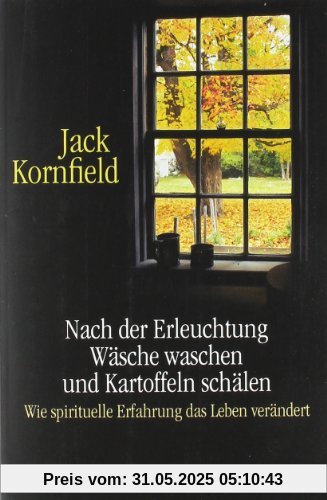 Nach der Erleuchtung Wäsche waschen und Kartoffeln schälen: Wie spirituelle Erfahrung das Leben verändert