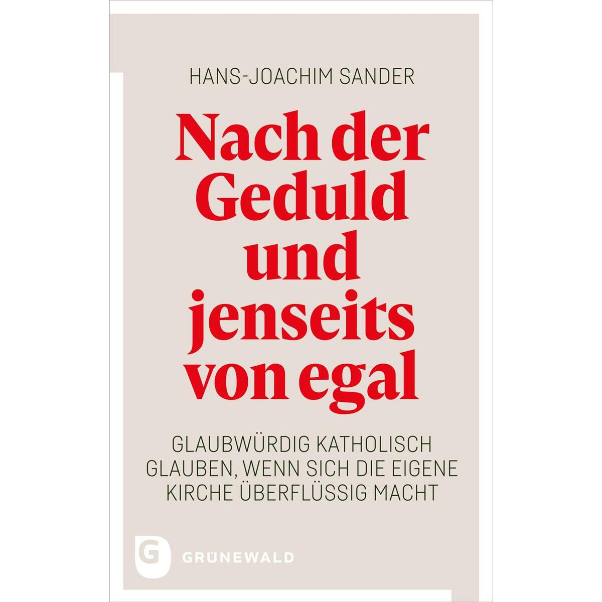 Nach der Geduld und jenseits von egal Nach der Geduld und jenseits von egal von Matthias-Grünewald-Verlag