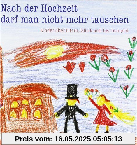 Nach der Hochzeit darf man nicht mehr tauschen. Kinder über Eltern, Glück und Taschengeld. Kindermund bei Subito.