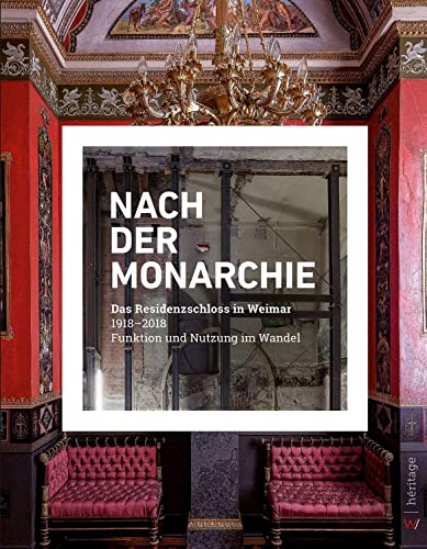 Nach der Monarchie: Das Residenzschloss in Weimar 1918-2018 von Weimarer Verlagsgesellsch