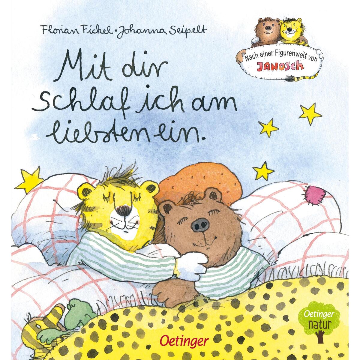 Nach einer Figurenwelt von Janosch. Mit dir schlaf ich am liebsten ein Nach einer Figurenwelt von Janosch. Mit dir schlaf ich am liebsten ein von Oetinger