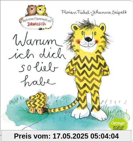 Nach einer Figurenwelt von Janosch. Warum ich dich so lieb habe: Ein Pappbilderbuch mit den beliebten Janosch-Figuren Tiger und Bär für Kinder ab 3 Jahren