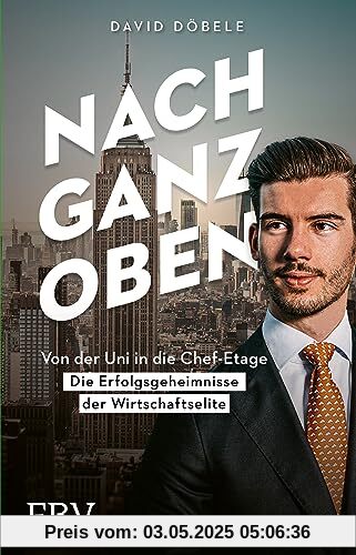 Nach ganz oben: Von der Uni in die Chef-Etage – die Erfolgsgeheimnisse der Wirtschaftselite